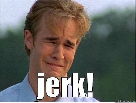  JERK! 1990s Problems