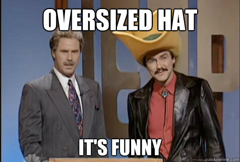 Oversized hat it's funny - Oversized hat it's funny  Turd Ferguson