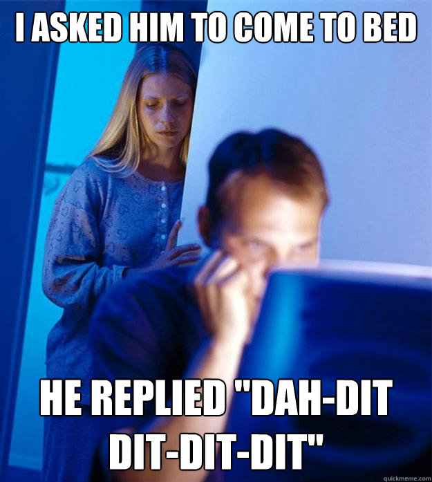I asked him to come to bed he replied 