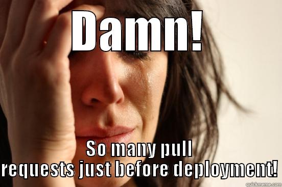 DAMN! SO MANY PULL REQUESTS JUST BEFORE DEPLOYMENT! First World Problems