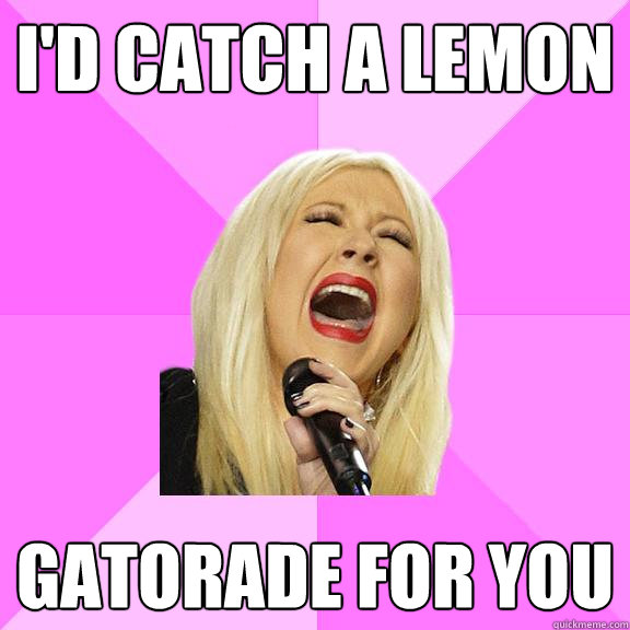 I'd catch a lemon gatorade for you  Wrong Lyrics Christina