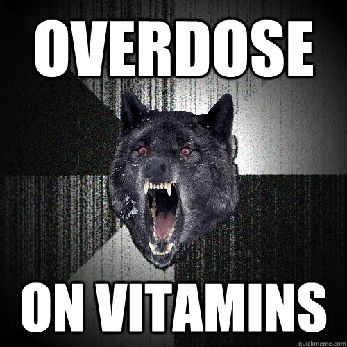 overdose on vitamins - overdose on vitamins  Insanity Wolf