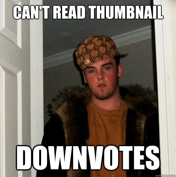 can't read thumbnail downvotes  Scumbag Steve