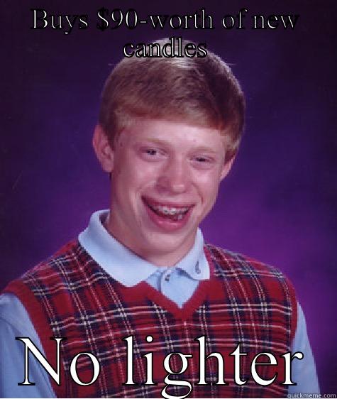 BUYS $90-WORTH OF NEW CANDLES NO LIGHTER Bad Luck Brian