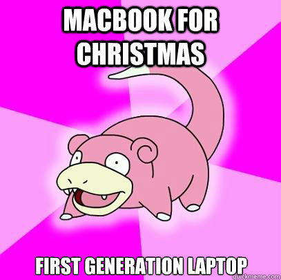 Macbook for christmas first generation laptop  Slowpoke