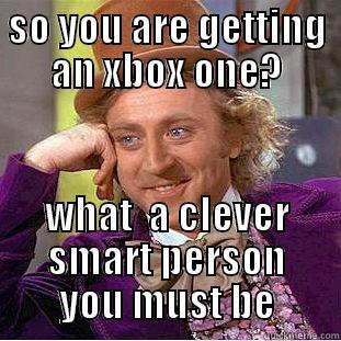 SO YOU ARE GETTING AN XBOX ONE? WHAT  A CLEVER SMART PERSON YOU MUST BE Creepy Wonka