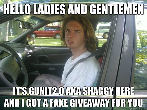 Hello Las And Gentlemen It S Gunit2 0 Aka Gy Here I Got A Hello Las And Gentlemen It S Gunit2 0 Aka Gy Here I Got A Fake Giveaway For You