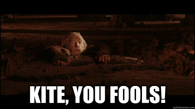  Kite, you fools! -  Kite, you fools!  Gandalf