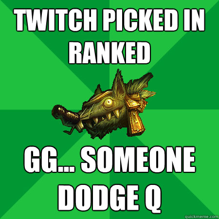 Twitch Picked in ranked GG... Someone Dodge Q  Bad LoL Player
