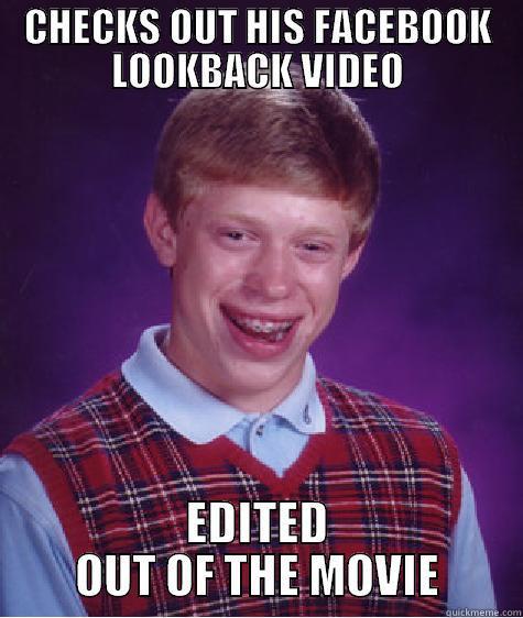 CHECKS OUT HIS FACEBOOK LOOKBACK VIDEO EDITED OUT OF THE MOVIE Bad Luck Brian