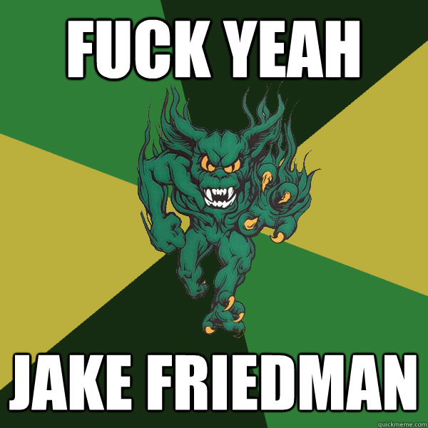 FUCK YEAH JAKE FRIEDMAN  Green Terror