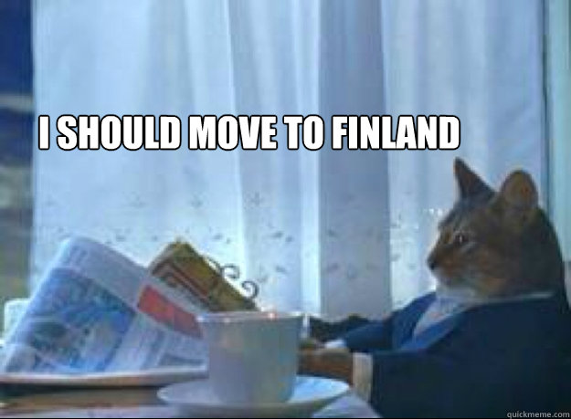 I should move to finland   I should buy a boat cat