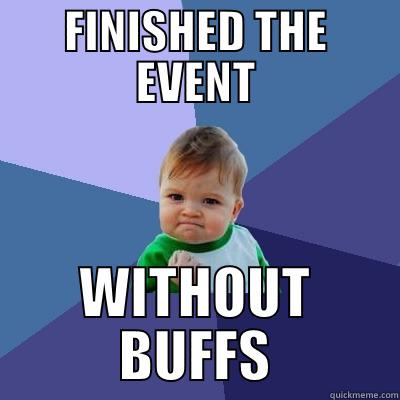 FINISHED THE EVENT WITHOUT BUFFS Success Kid