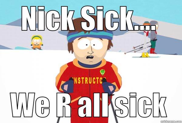 NICK SICK.... WE R ALL SICK Super Cool Ski Instructor