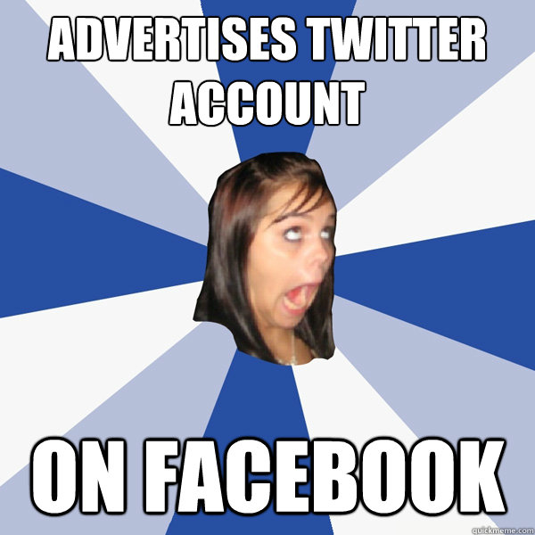 advertises twitter account on Facebook  Annoying Facebook Girl