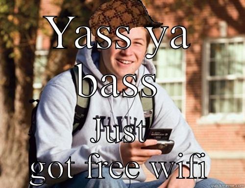 YASS YA BASS JUST GOT FREE WIFI College Freshman