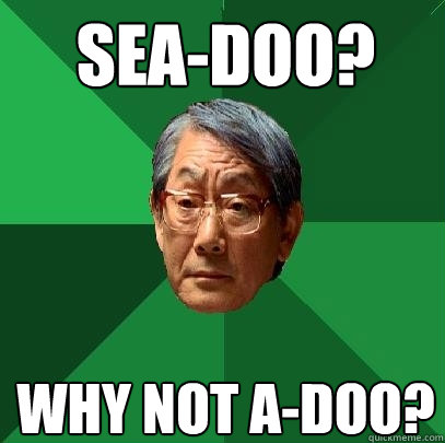 Sea-Doo? Why Not A-Doo?  High Expectations Asian Father