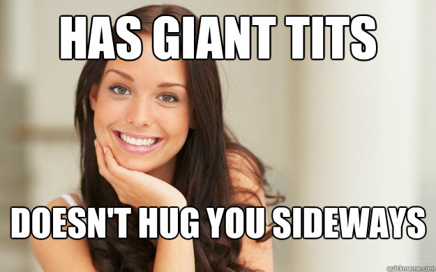 has giant tits doesn't hug you sideways - has giant tits doesn't hug you sideways  Good Girl Gina