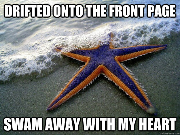 Drifted onto the front page Swam away with my heart  Ridiculously Photogenic Starfish
