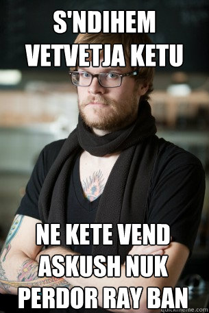 S'ndihem vetvetja ketu ne kete vend ASKUSH NUK PERDOR RAY BAN  Hipster Barista