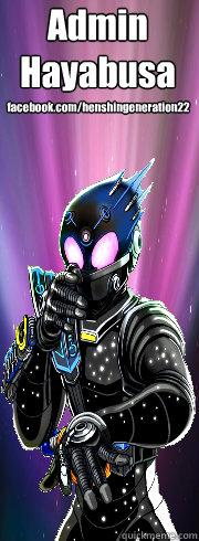 Admin
Hayabusa facebook.com/henshingeneration22  Kamen rider