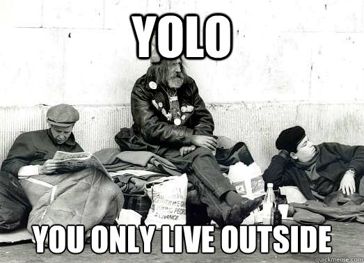 yolo you only live outside  hobo