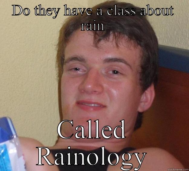 DO THEY HAVE A CLASS ABOUT RAIN CALLED RAINOLOGY 10 Guy
