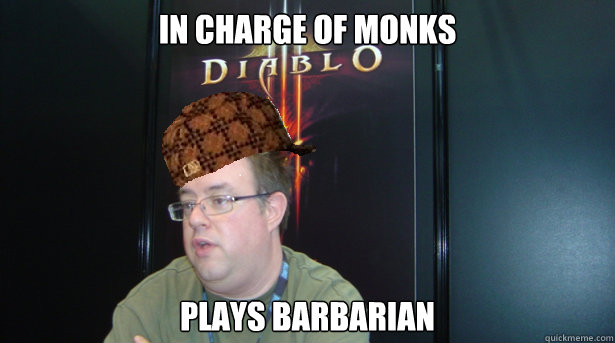 In charge of monks Plays Barbarian  
