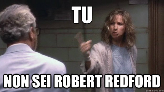tu non sei robert redford  