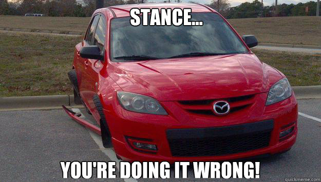 Stance... You're doing it wrong! - Stance... You're doing it wrong!  Car fail