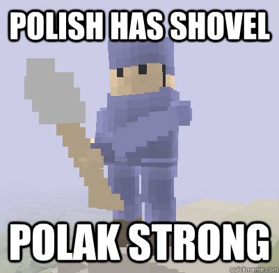 Polish has shovel Polak strong  