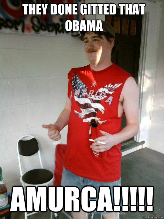 THEY DONE GITTED THAT OBAMA AMURCA!!!!!  Redneck Randal