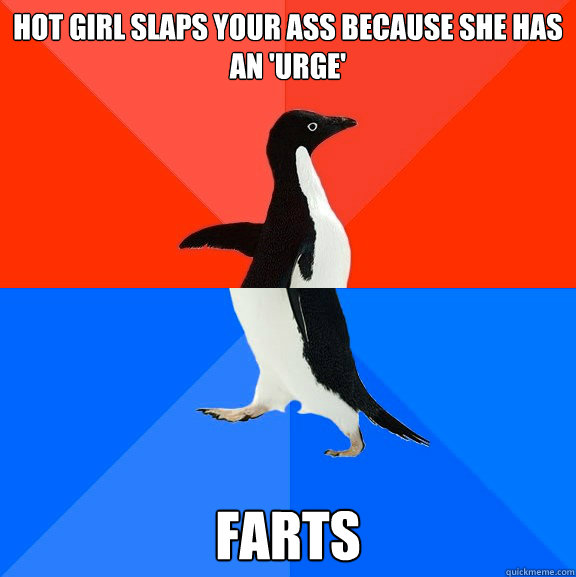 Hot Girl Slaps your ass because she has an 'urge' farts  Socially Awesome Awkward Penguin