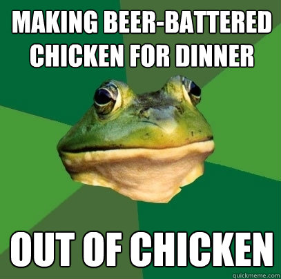 making beer-battered chicken for dinner out of chicken  Foul Bachelor Frog