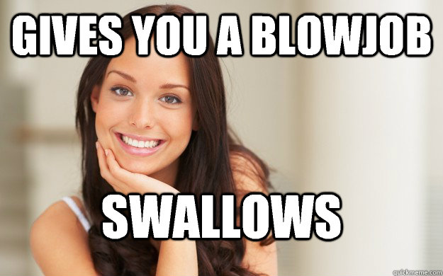 Gives You a blowjob Swallows  Good Girl Gina