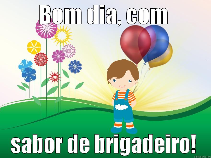 BOM DIA, COM SABOR DE BRIGADEIRO! Misc