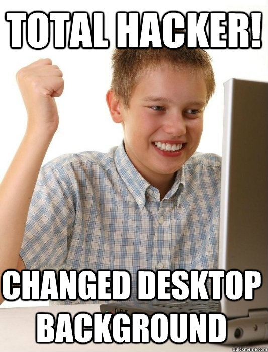 Total Hacker! Changed desktop background  First Day on the Internet Kid