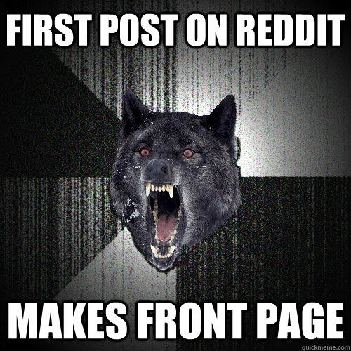first post on reddit makes front page  Insanity Wolf