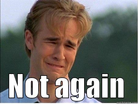  NOT AGAIN 1990s Problems