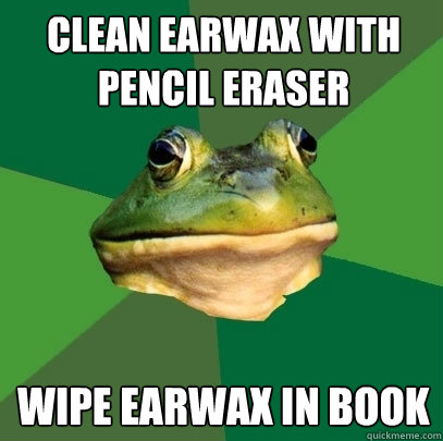 clean earwax with pencil eraser wipe earwax in book  Foul Bachelor Frog