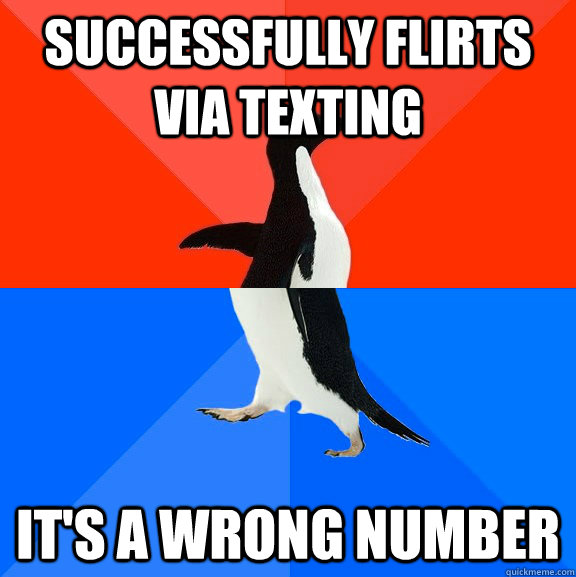 Successfully flirts via texting It's a wrong number  Socially Awesome Awkward Penguin
