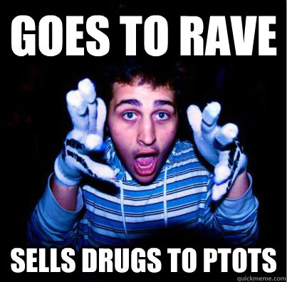 Goes to rave SELLS DRUGS TO PTOTS - Goes to rave SELLS DRUGS TO PTOTS  Annoying Rave Kid