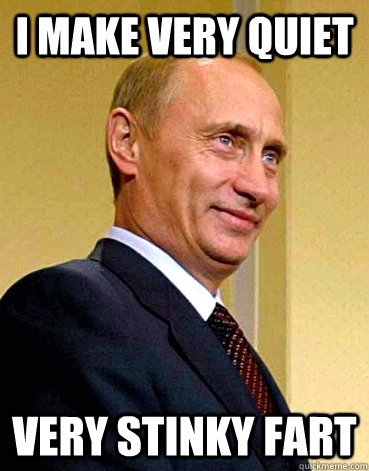 i make very quiet very stinky fart - i make very quiet very stinky fart  Poopin Putin