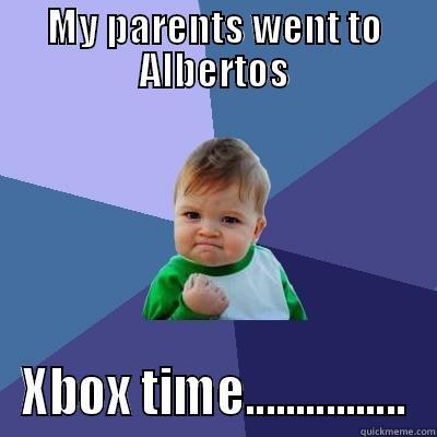 MY PARENTS WENT TO ALBERTOS XBOX TIME................ Success Kid