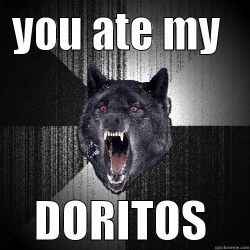 YOU ATE MY  DORITOS Insanity Wolf