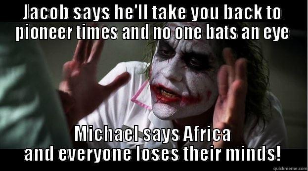 JACOB SAYS HE'LL TAKE YOU BACK TO PIONEER TIMES AND NO ONE BATS AN EYE MICHAEL SAYS AFRICA AND EVERYONE LOSES THEIR MINDS! Joker Mind Loss