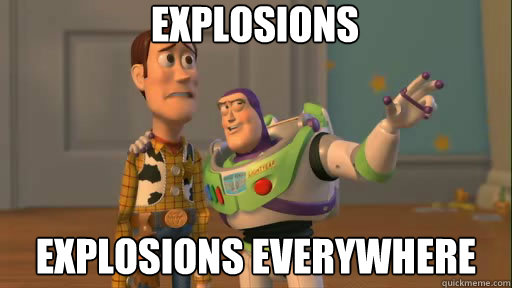 explosions explosions everywhere  Everywhere