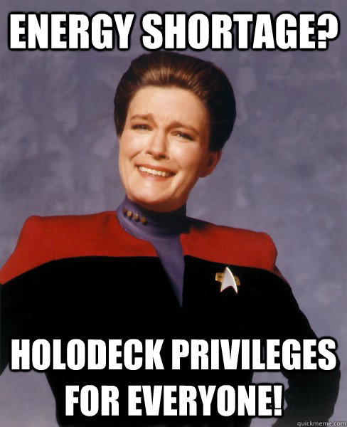 Energy shortage? Holodeck privileges for everyone! - Energy shortage? Holodeck privileges for everyone!  Its Janeway or the highway.