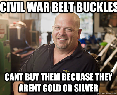 civil war belt buckles cant buy them becuase they arent gold or silver  Pawn Stars