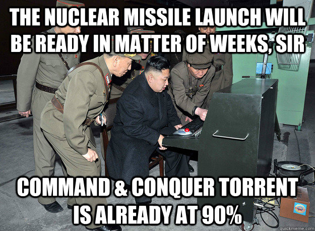 The nuclear missile launch will be ready in matter of weeks, sir Command & Conquer torrent is already at 90% - The nuclear missile launch will be ready in matter of weeks, sir Command & Conquer torrent is already at 90%  Computer Savvy Kim Jong Un